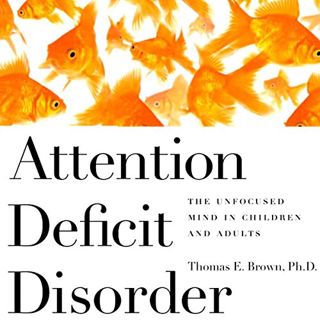 READ [PDF EBOOK EPUB KINDLE] Attention Deficit Disorder: The Unfocused Mind in Children and Adults b