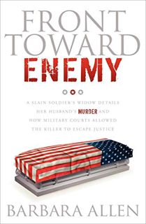 View KINDLE PDF EBOOK EPUB Front Toward Enemy: A Slain Soldier's Widow Details Her Husband's Murder