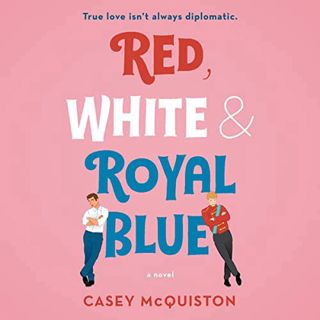 ACCESS EPUB KINDLE PDF EBOOK Red, White & Royal Blue: A Novel by  Casey McQuiston,Ramon de Ocampo,Ma
