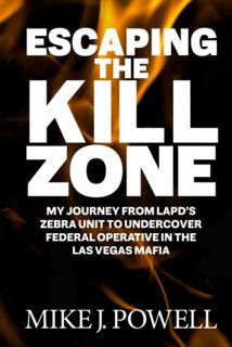 [View] PDF EBOOK EPUB KINDLE Escaping the Kill Zone: My Journey from LAPD's Zebra Unit to Undercover