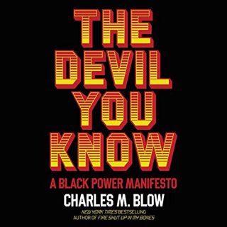 [VIEW] PDF EBOOK EPUB KINDLE The Devil You Know: A Black Power Manifesto by  Charles M. Blow,JD Jack