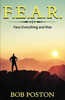 READ [EPUB KINDLE PDF EBOOK] F.E.A.R.: Face Everything and Rise by  Bob Poston &  Todd Durkin 🖍️