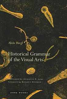 [Read] [EPUB KINDLE PDF EBOOK] Historical Grammar of the Visual Arts by  Alois Riegl,Jacqueline E. J