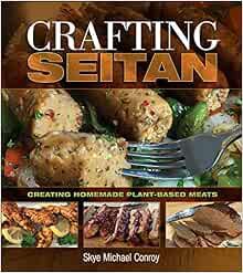 [Access] PDF EBOOK EPUB KINDLE Crafting Seitan: Creating Homemade Plant-Based Meats by Skye Michael
