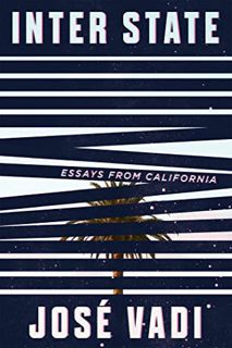 [VIEW] [EPUB KINDLE PDF EBOOK] Inter State: Essays from California by  Jose Vadi 📭