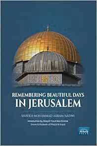 [View] [EBOOK EPUB KINDLE PDF] Remembering Beautiful Days in Jerusalem by Mohammad Akram Nadwi 💗