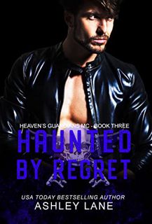 Read [EPUB KINDLE PDF EBOOK] Haunted By Regret (Heaven's Guardians MC Book 3) by  Ashley Lane 🗸