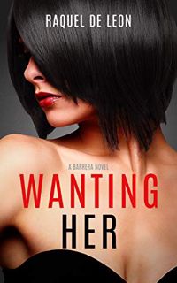 [View] [KINDLE PDF EBOOK EPUB] Wanting Her (The Barreras Book 1) by Raquel De Leon 💑