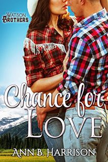 View [PDF EBOOK EPUB KINDLE] Chance for Love (The Watson Brothers Book 1) by  Ann B. Harrison 📪