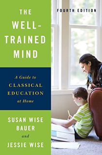 VIEW EBOOK EPUB KINDLE PDF The Well-Trained Mind: A Guide to Classical Education at Home by  Susan W