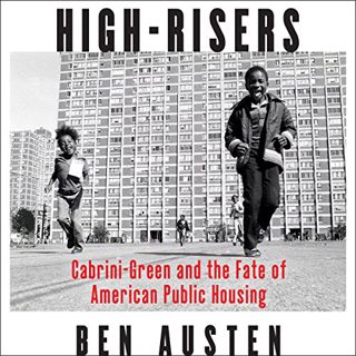 ACCESS EBOOK EPUB KINDLE PDF High-Risers: Cabrini-Green and the Fate of American Public Housing by