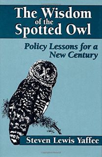 [View] EBOOK EPUB KINDLE PDF The Wisdom of the Spotted Owl: Policy Lessons For A New Century by  Ste