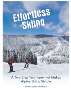 Access [EBOOK EPUB KINDLE PDF] Effortless Skiing: A Two-Step Technique that Makes Alpine Skiing Simp