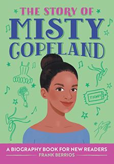 READ [EPUB KINDLE PDF EBOOK] The Story of Misty Copeland: A Biography Book for New Readers (The Stor