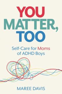 GET EBOOK EPUB KINDLE PDF You Matter, Too: Self-Care for Moms of ADHD Boys by  Maree Davis 📧