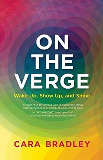[GET] [PDF EBOOK EPUB KINDLE] On the Verge: Wake Up, Show Up, and Shine by  Cara Bradley 📬