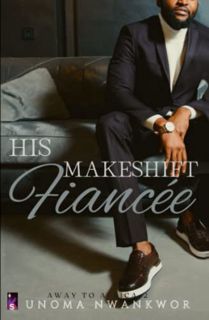 GET [EPUB KINDLE PDF EBOOK] His Makeshift Fiancée: A Sweet Romance by  Unoma Nwankwor √