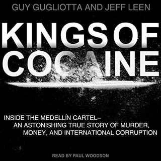 Get [EPUB KINDLE PDF EBOOK] Kings of Cocaine: Inside the Medellin Cartel - An Astonishing True Story