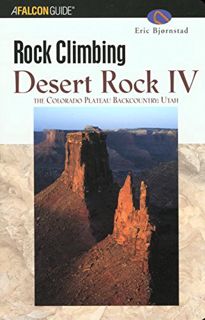 [Read] [PDF EBOOK EPUB KINDLE] Rock Climbing Desert Rock IV: The Colorado Plateau Backcountry: Utah