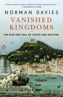 [VIEW] PDF EBOOK EPUB KINDLE Vanished Kingdoms: The Rise and Fall of States and Nations by  Norman D