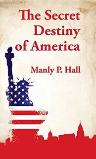 Access EPUB KINDLE PDF EBOOK Secret Destiny of America Hardcover by  Manly P Hall 📪