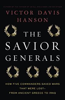 Get EBOOK EPUB KINDLE PDF The Savior Generals: How Five Great Commanders Saved Wars That Were Lost -