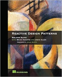 [Get] [PDF EBOOK EPUB KINDLE] Reactive Design Patterns by Roland Kuhn Dr.,Brian Hanafee,Jamie Allen
