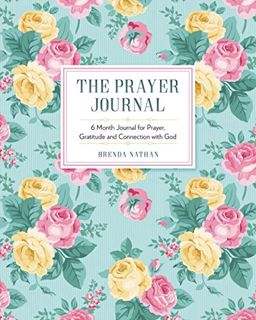 [Get] [KINDLE PDF EBOOK EPUB] The Prayer Journal: 6 Month Journal for Prayer, Gratitude and Connecti