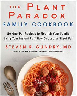 VIEW PDF EBOOK EPUB KINDLE The Plant Paradox Family Cookbook: 80 One-Pot Recipes to Nourish Your Fam