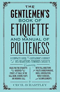 [Get] [PDF EBOOK EPUB KINDLE] The Gentleman's Book of Etiquette and Manual of Politeness by  Cecil B