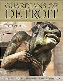 Get [KINDLE PDF EBOOK EPUB] Guardians of Detroit: Architectural Sculpture in the Motor City (Painted