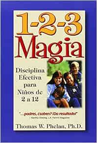 Read [EPUB KINDLE PDF EBOOK] 1-2-3 Magia: Disciplina Efectiva para Niños de 2 a 12 (Spanish Edition)