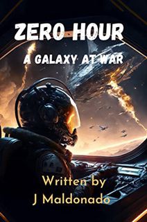 [Read] [EPUB KINDLE PDF EBOOK] Zero Hour: A Galaxy at War: Book 1 by  John Maldonado ☑️