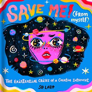 READ [EBOOK EPUB KINDLE PDF] Save Me! (From Myself): Crushes, Cats, and Existential Crises by  So La