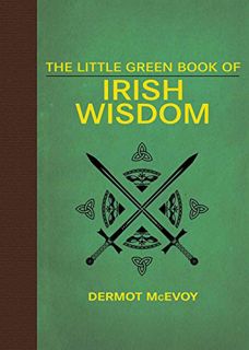 ACCESS [PDF EBOOK EPUB KINDLE] The Little Green Book of Irish Wisdom by  Dermot McEvoy 💘