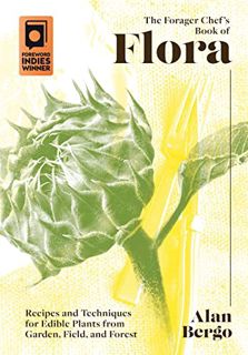 VIEW EBOOK EPUB KINDLE PDF The Forager Chef's Book of Flora: Recipes and Techniques for Edible Plant