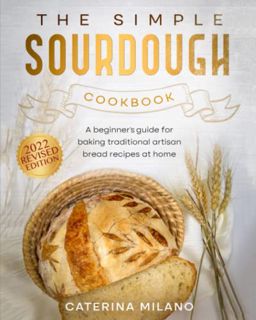 [VIEW] EBOOK EPUB KINDLE PDF The Simple Sourdough Cookbook: A beginner's guide for baking traditiona