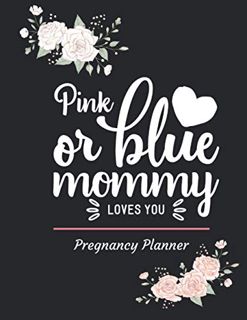 Read EPUB KINDLE PDF EBOOK "Pink or Blue Mommy Loves You " Pregnancy Planner: Pregnancy Diary | Keep