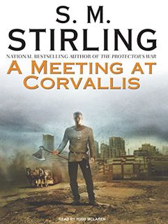 [GET] [PDF EBOOK EPUB KINDLE] A Meeting at Corvallis (Emberverse, 3) by  S. M. Stirling &  Todd McLa