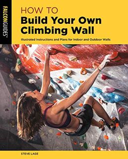 [View] KINDLE PDF EBOOK EPUB How to Build Your Own Climbing Wall: Illustrated Instructions And Plans
