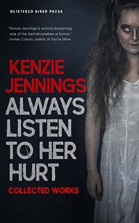 [ACCESS] [PDF EBOOK EPUB KINDLE] Always Listen To Her Hurt: Collected Works by  Kenzie Jennings 💌