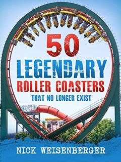 Get PDF EBOOK EPUB KINDLE 50 Legendary Roller Coasters That No Longer Exist (Amazing Roller Coasters