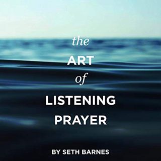 Access [PDF EBOOK EPUB KINDLE] The Art of Listening Prayer: Hearing God's Voice Amidst Life's Noise