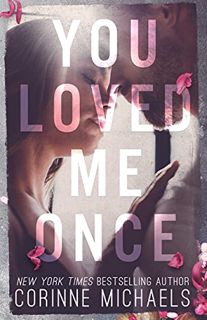 Access [PDF EBOOK EPUB KINDLE] You Loved Me Once by  Corinne Michaels 📌