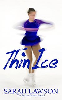 [ACCESS] EPUB KINDLE PDF EBOOK Thin Ice (The Ice Skating Series #3) by  Sarah Lawson 📑