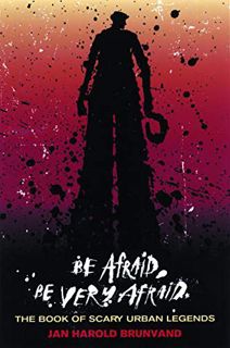 Get [PDF EBOOK EPUB KINDLE] Be Afraid, Be Very Afraid: The Book of Scary Urban Legends by  Jan Harol