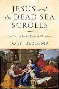 [View] KINDLE PDF EBOOK EPUB Jesus and the Dead Sea Scrolls: Revealing the Jewish Roots of Christian