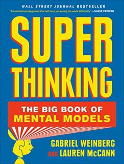 [VIEW] [PDF EBOOK EPUB KINDLE] Super Thinking: The Big Book of Mental Models by  Gabriel Weinberg &
