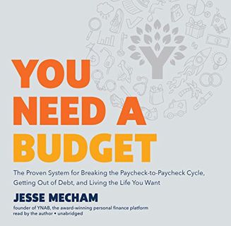 Access [PDF EBOOK EPUB KINDLE] You Need a Budget: The Proven System for Breaking the Paycheck-to-Pay
