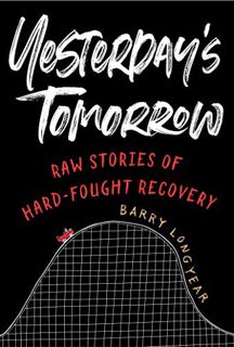 Get [EPUB KINDLE PDF EBOOK] Yesterday's Tomorrow: Raw Stories of Hard-Fought Recovery by  Barry Long